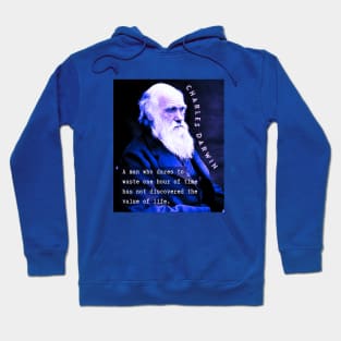 Charles Darwin portrait and quote: A man who dares to waste one hour of time has not discovered the value of life. Hoodie